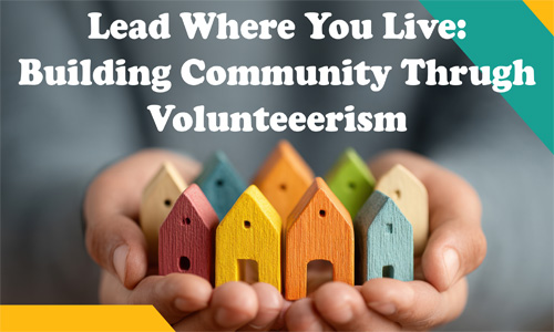Lead Where You Live: Building Community Through Volunteerism
