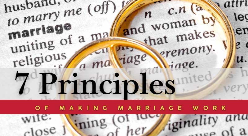 7 Principles of Making Marriage Work