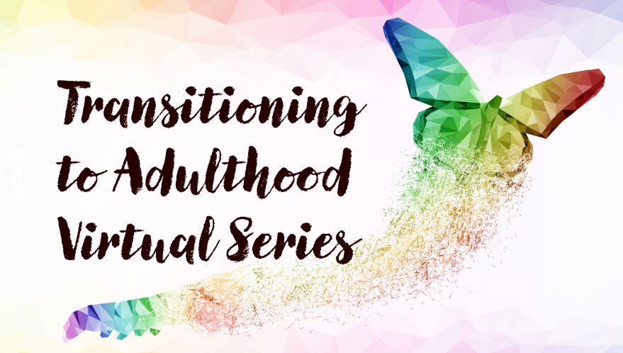 Transitioning to Adulthood - Guardianship & Conservatorship