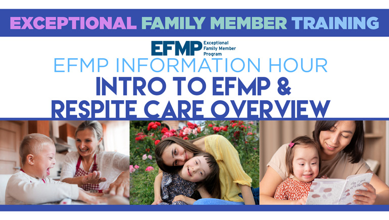 EFMP Information Hour – Intro to EFMP & Respite Care Overview VIRTUAL