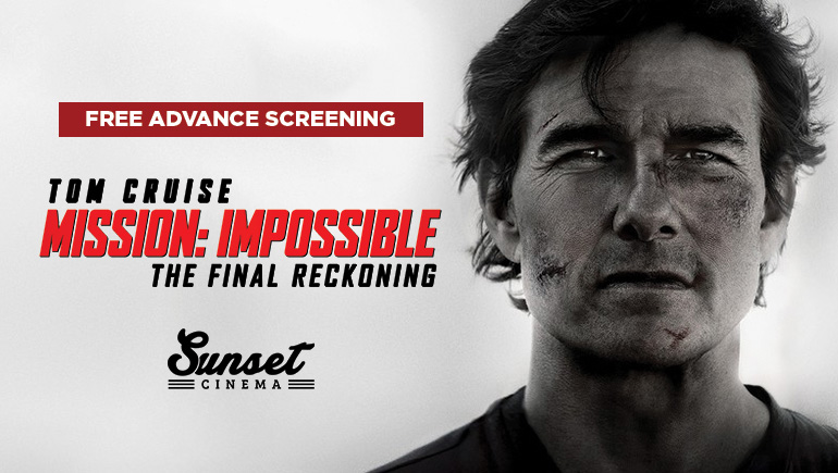 Free Advance Screening: Mission Impossible – The Final Reckoning